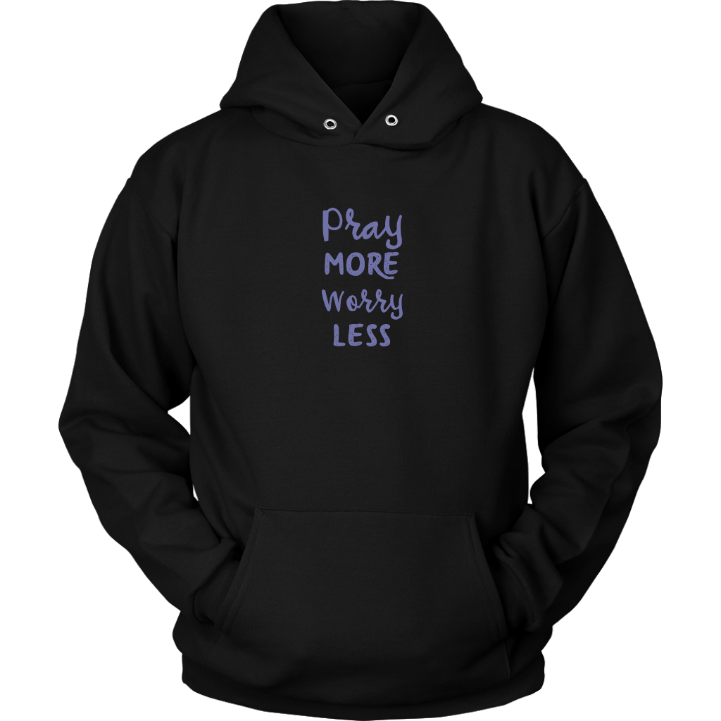 Pray More Worry Less [Just The Words] - Hoodie