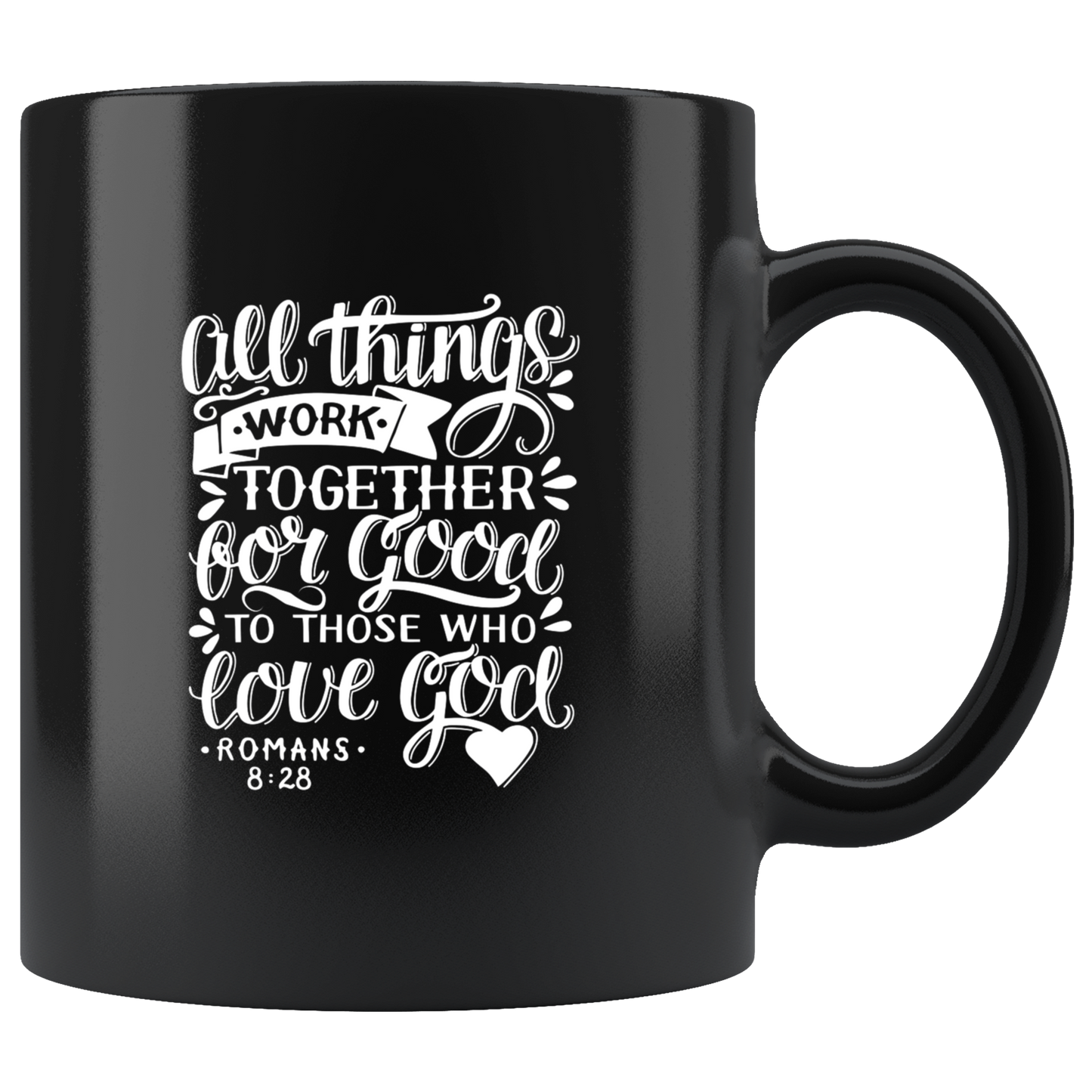 All Things Work Together For Good To Those Who Love God, Romans 8:28 - Black 11oz Mug