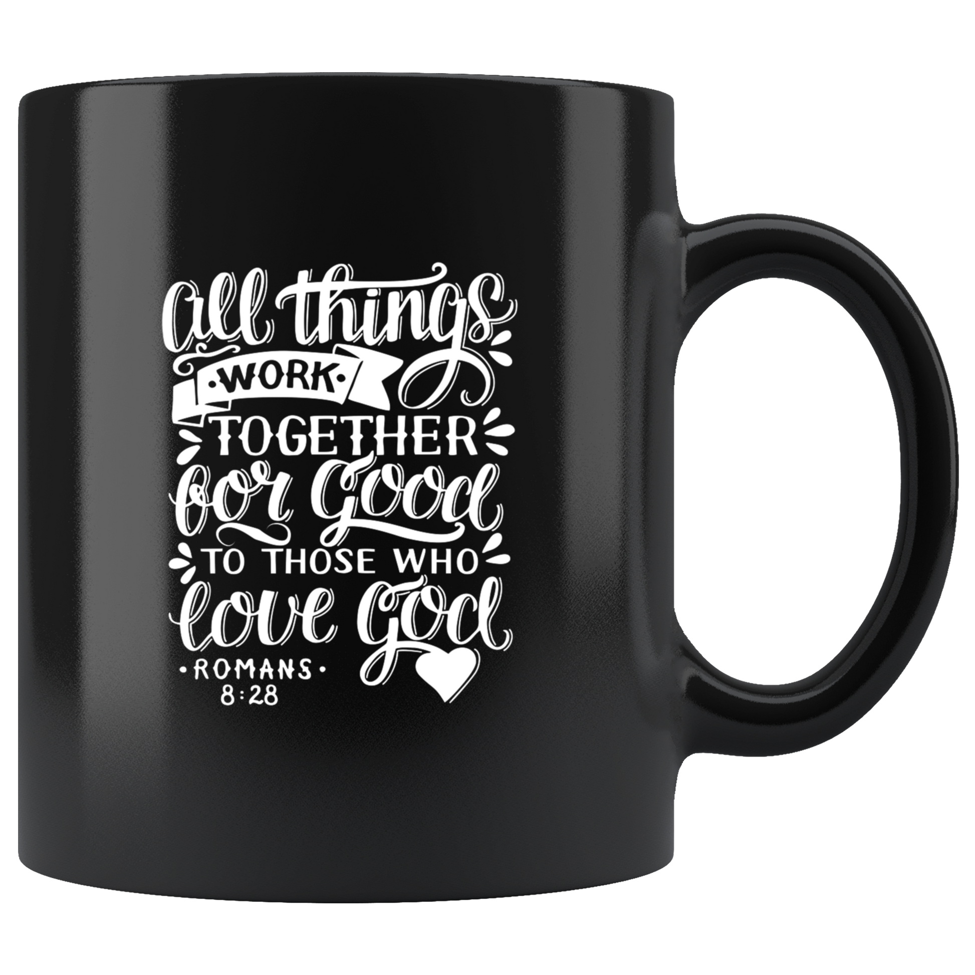All Things Work Together For Good To Those Who Love God, Romans 8:28 - Black 11oz Mug